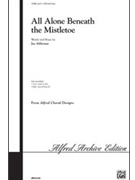 All Alone Beneath The Mistletoe by Althouse Jay for SATB