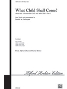 What Child Shall Come by - Liebergen Patrick M - for SATB