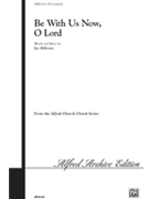 Be With Us Now O Lord by Althouse Jay for SATB