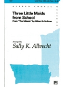 3 Little Maids From School by Gilbert and Sullivan - Albrecht Sally K - for SSA