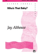 Who's That Baby by Althouse Jay for SATB a cappella