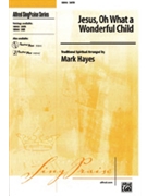 Jesus Oh What A Wonderful Child by - Hayes Mark - for SATB