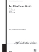 Lay Him Down Gently by Lantz David for SATB