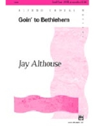 Goin' To Bethlehem by Althouse Jay for SATB