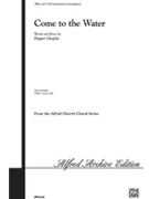 Come To The Water by Choplin Pepper for SATB