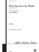 Who Has Seen The Wind by Kelley Carol - Kelley Carol - for SSA