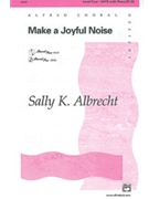Make A Joyful Noise by Albrecht Sally K for SATB