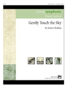 Gently Touch The Sky by Sheldon R for Concert Band