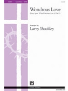 Wondrous Love by - Shackley Larry - for SATB
