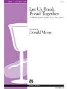 Let Us Break Bread Together by - Moore Donald - for SATB