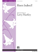 Risen Indeed by Shackley Larry for SATB