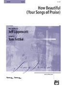 How Beautiful (Your Songs Of Praise) by Lippencott Jeff - Fettke Tom - for 2-Part