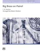 Big Brass On Patrol by Meacham Frank W - Sheldon Robert - for Full Score