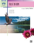 Trust In Him by - Dalton Larry - for Piano