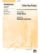 I Give You Praise by Berry Cindy for SATB