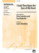 I Exalt Thee/open The Eyes Of My Heart by Baloche and Sanchez - Shackley Larry - for SATB