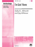 I'm Goin' Home by Albrecht and Althouse for SATB a cappella