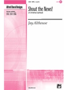 Shout The News by Althouse Jay for SATB a cappella