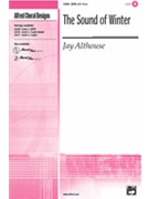 Sound Of Winter by Althouse Jay for SATB