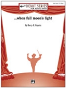 When Full Moon's Light by Kopetz Barry E for Concert Band