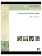 Awakened Like The Morn by Sheldon Robert for Concert Band