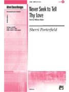 Never Seek To Tell Thy Love by Porterfield Sherri for SATB