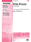 Mi Vida Mi Cancion (My Life My Song) by Althouse Jay for SATB