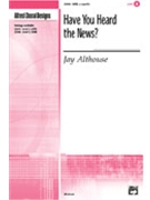 Have You Heard The News by Althouse Jay for SATB a cappella