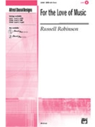 For The Love Of Music by Robinson Russell for SATB
