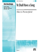 Ye Shall Have A Song by Porterfield Sherri for SSA