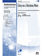 Glory On A Christmas Morn by Althouse Jay for SATB