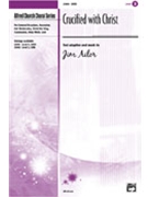 Crucified With Christ by Ailor Jim for SATB