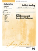 So Glad Medley by - Drennan and Shafferman - for SATB