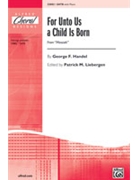 For Unto Us A Child Is Born by Handel George Frideric - Liebergen Patrick M - for SATB