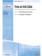 From An Irish Cabin by Wagner Douglas E - Wagner Douglas E - Ruth Sawyer Durand for SAB and Piano