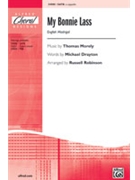 My Bonnie Lass by Morley Thomas - Robinson Russell L - for SATB a cappella