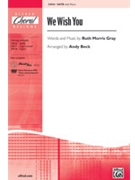 We Wish You by Gray Ruth Morris - Beck Andy - for SATB
