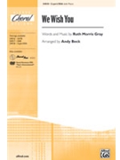 We Wish You by Gray Ruth Morris - Beck Andy - for SSA