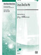 Jesus Died For Me by Althouse Jay for SAB and Piano