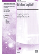 He Is Born Sing Noel by Larson Lloyd - Larson Lloyd - for SATB