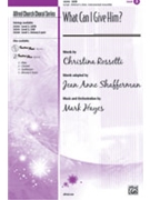 What Can I Give Him by Hayes Mark - Shafferman Jean Anne - for SATB