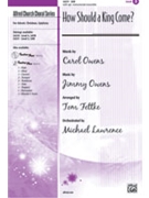 How Should A King Come by Owens Jimmy/carol - Fettke Tom - for SAB and Piano