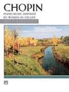 Piano Music Inspired By Women In His Life by Chopin Frederic for Piano