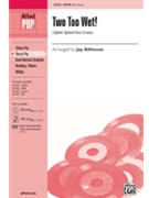 2 Too Wet by Darin Bobby and Murray Jean - Althouse Jay - for SATB