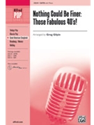 Nothing Could Be Finer: Those Fab 40s by - Gilpin Greg - for SATB
