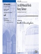 Let All Mortal Flesh Keep Silence by - Christopher Keith - for SATB