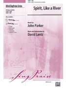 Spirit Like A River by Lantz and Parker for SAB