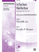 Let Your Hearts Make Him Room by Wagner Douglas E for SATB
