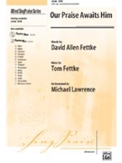 Our Praise Awaits Him by Fettke Tom - Lawrence Michael - for SATB