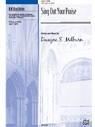 Sing Out Your Praise by Milburn Dwayne for SATB
